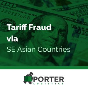 Customs fraud and tariff evasion involving Southeast Asian countries, illustrated with U.S. currency and Porter Logistics branding.